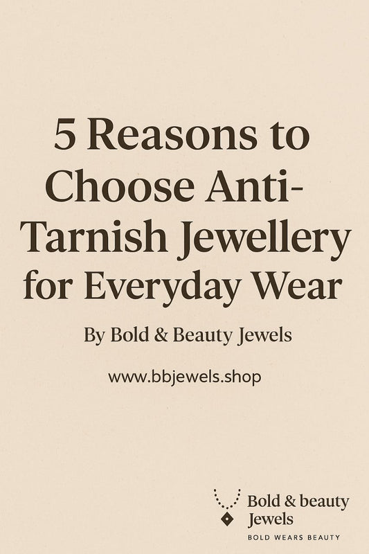 5 Reasons to Choose Anti-Tarnish Jewellery for Everyday Wear ✨